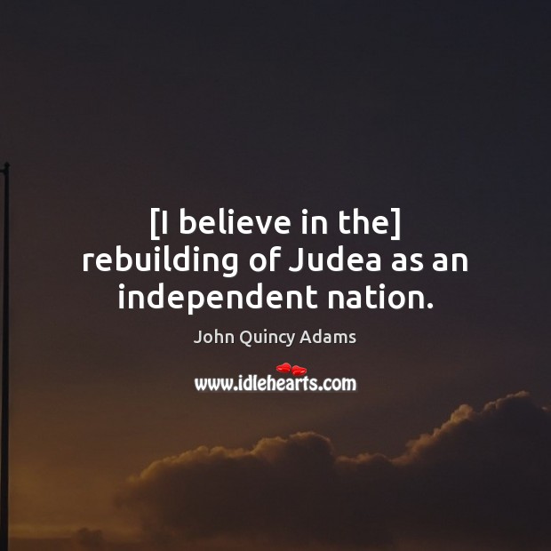 [I believe in the] rebuilding of Judea as an independent nation. Image