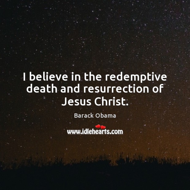 I believe in the redemptive death and resurrection of Jesus Christ. Image