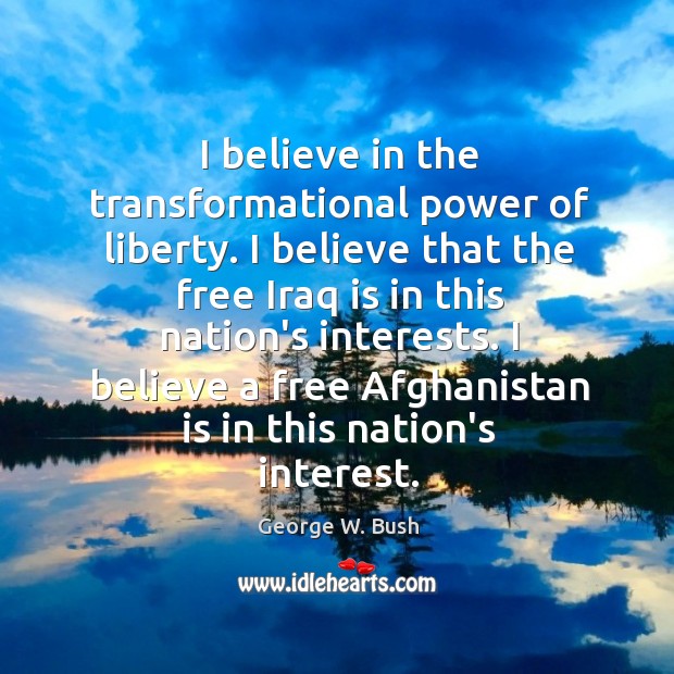 I believe in the transformational power of liberty. I believe that the Image