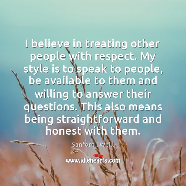 I believe in treating other people with respect. My style is to Image
