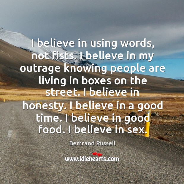 I believe in using words, not fists. I believe in my outrage knowing people are living in Image