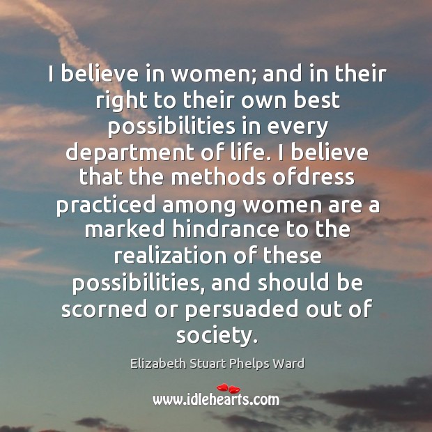 I believe in women; and in their right to their own best Elizabeth Stuart Phelps Ward Picture Quote