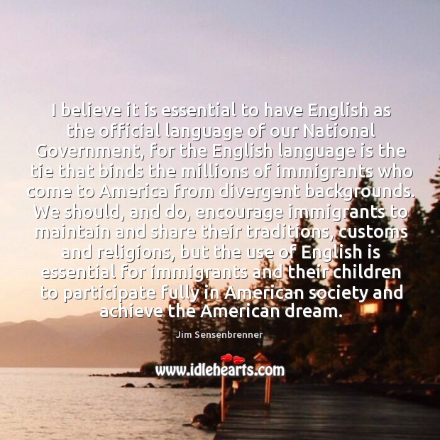I believe it is essential to have English as the official language Jim Sensenbrenner Picture Quote