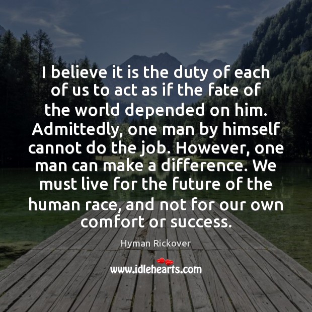 I believe it is the duty of each of us to act Hyman Rickover Picture Quote