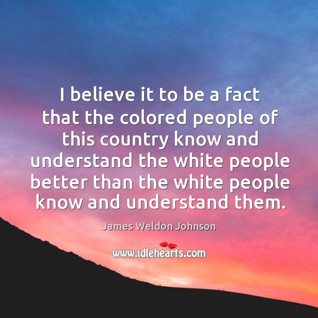 I believe it to be a fact that the colored people of this country know and understand the Image