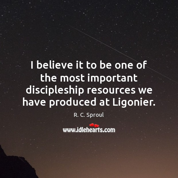 I believe it to be one of the most important discipleship resources R. C. Sproul Picture Quote