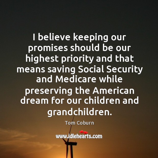 I believe keeping our promises should be our highest priority and that means saving Image