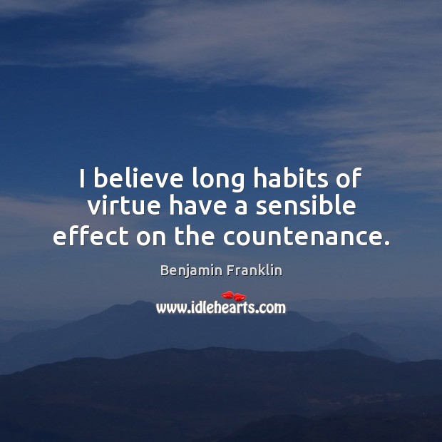 I believe long habits of virtue have a sensible effect on the countenance. Image