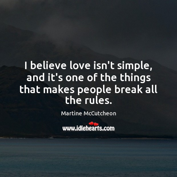 I believe love isn’t simple, and it’s one of the things that Martine McCutcheon Picture Quote