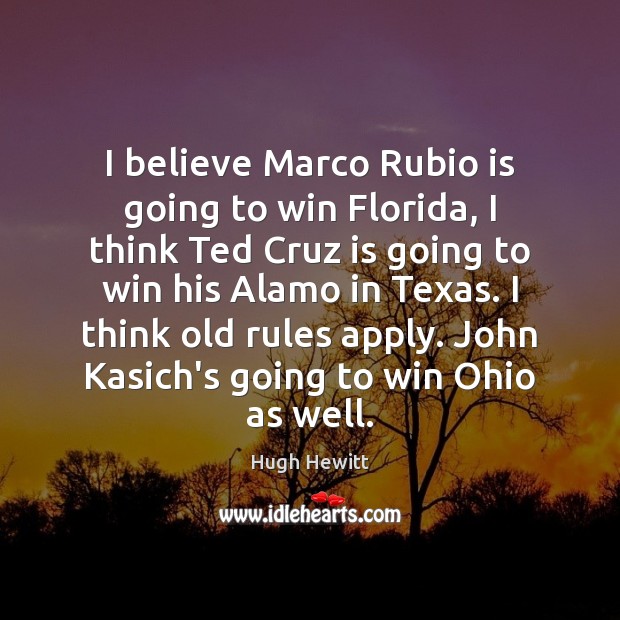 I believe Marco Rubio is going to win Florida, I think Ted Hugh Hewitt Picture Quote