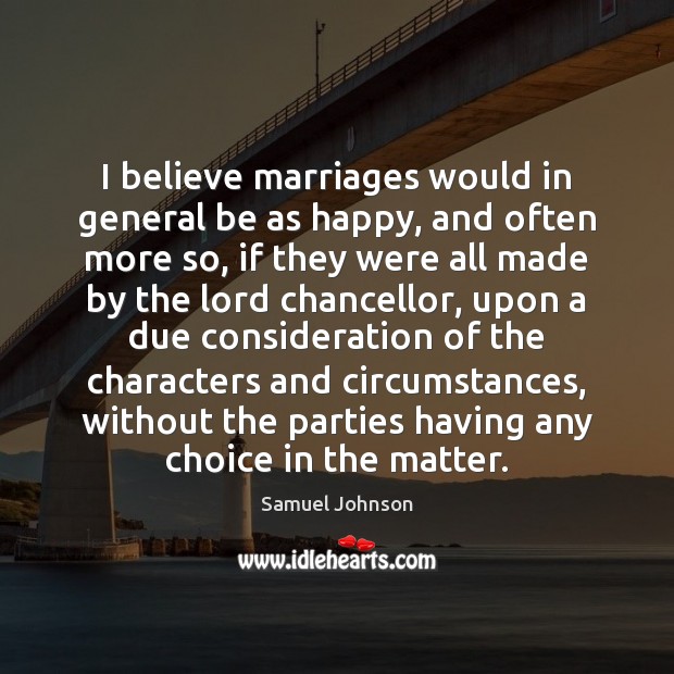 I believe marriages would in general be as happy, and often more Image