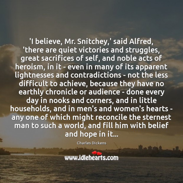 ‘I believe, Mr. Snitchey,’ said Alfred, ‘there are quiet victories and Charles Dickens Picture Quote