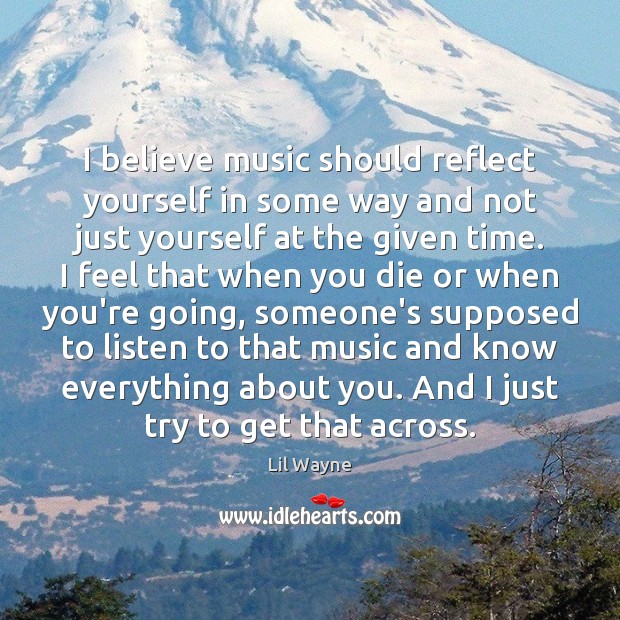 I believe music should reflect yourself in some way and not just Lil Wayne Picture Quote