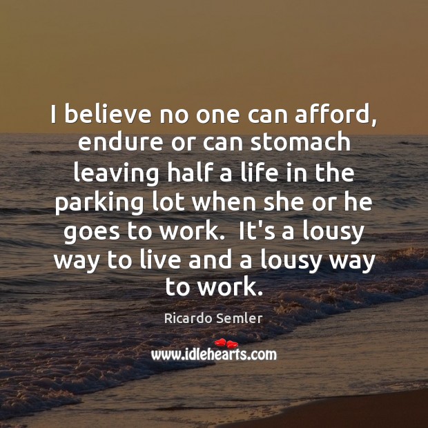 I believe no one can afford, endure or can stomach leaving half Image
