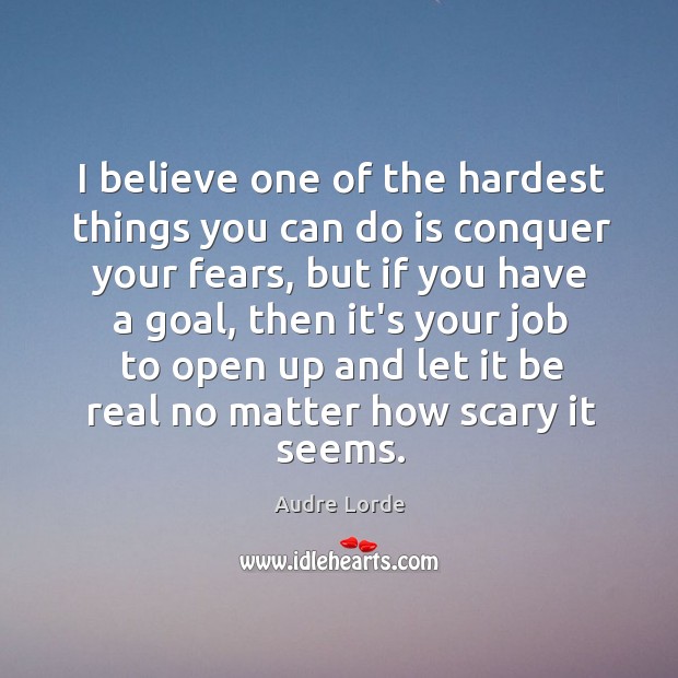 I believe one of the hardest things you can do is conquer Image