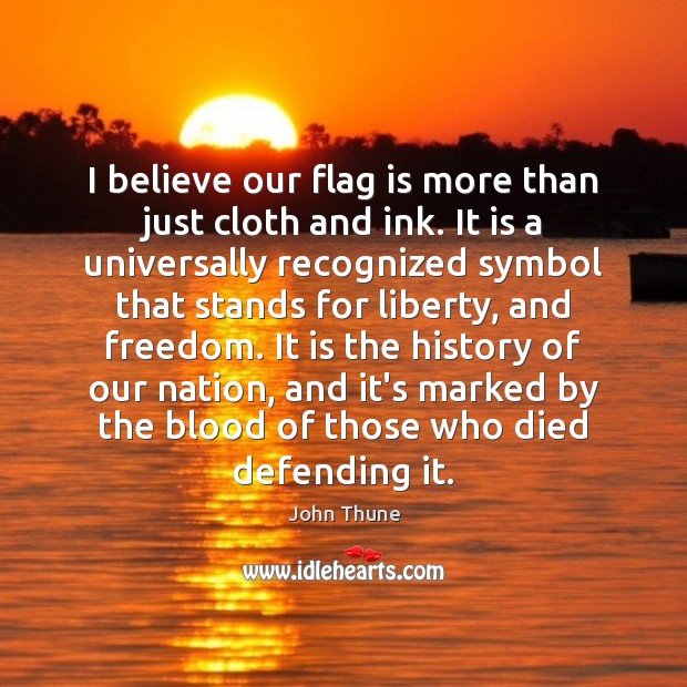 I believe our flag is more than just cloth and ink. It Image