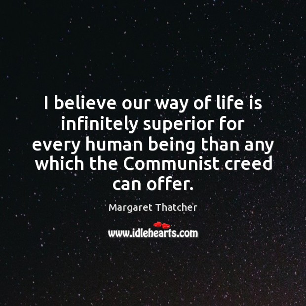 I believe our way of life is infinitely superior for every human Image