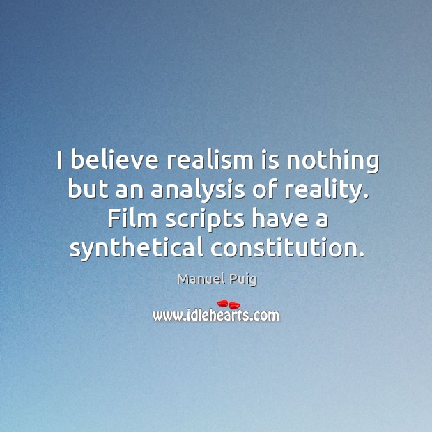 I believe realism is nothing but an analysis of reality. Film scripts have a synthetical constitution. Reality Quotes Image