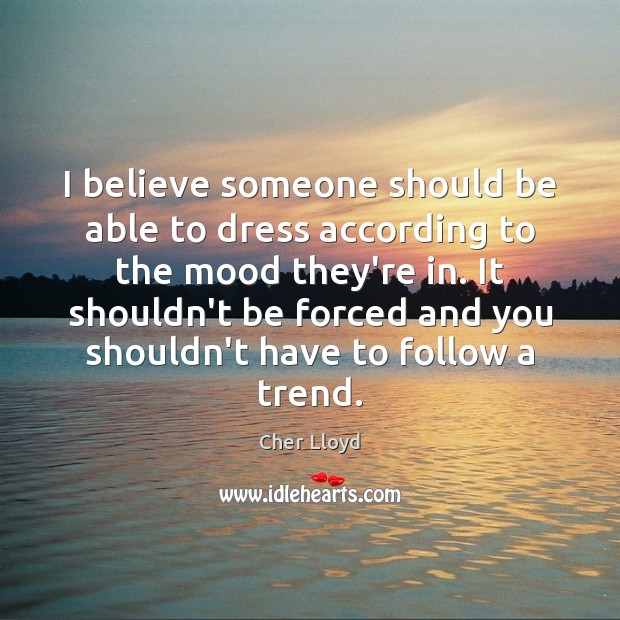 I believe someone should be able to dress according to the mood Image