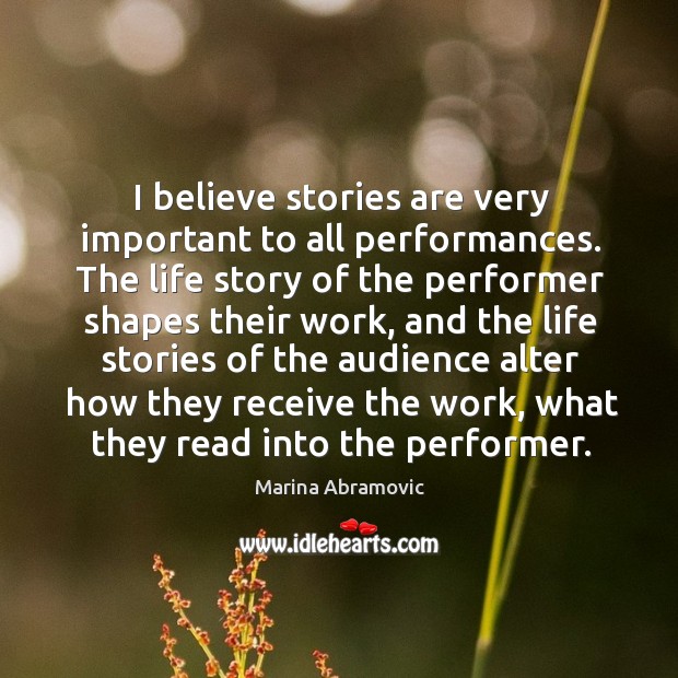 I believe stories are very important to all performances. The life story Image