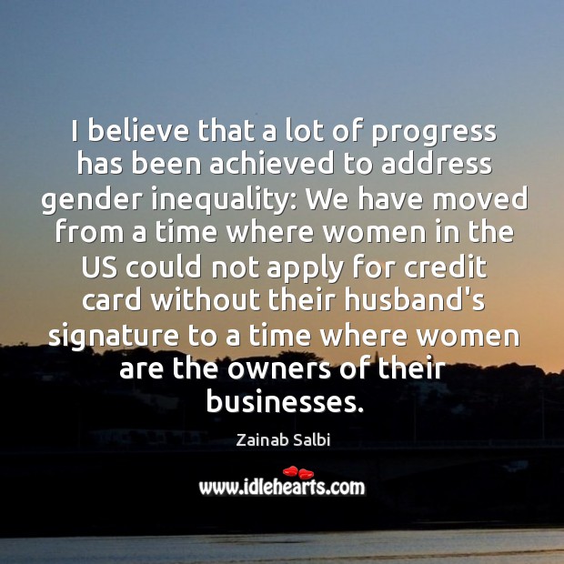 I believe that a lot of progress has been achieved to address Zainab Salbi Picture Quote