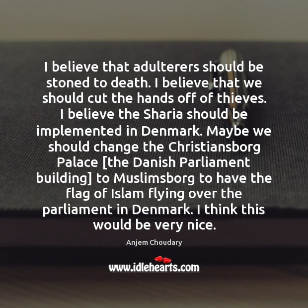I believe that adulterers should be stoned to death. I believe that Anjem Choudary Picture Quote