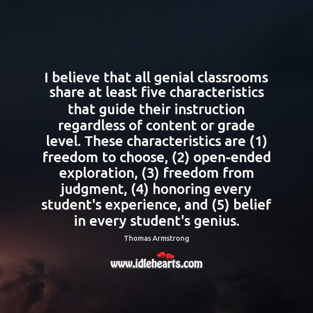 I believe that all genial classrooms share at least five characteristics that Thomas Armstrong Picture Quote
