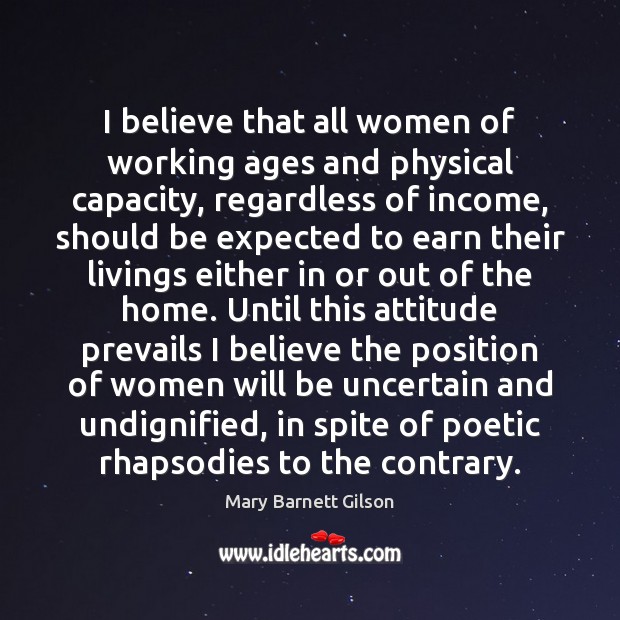 I believe that all women of working ages and physical capacity, regardless Mary Barnett Gilson Picture Quote