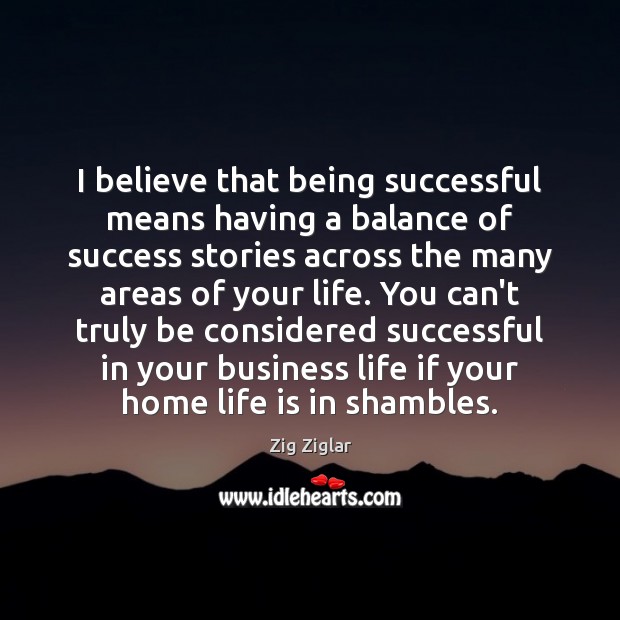 I believe that being successful means having a balance of success stories Being Successful Quotes Image