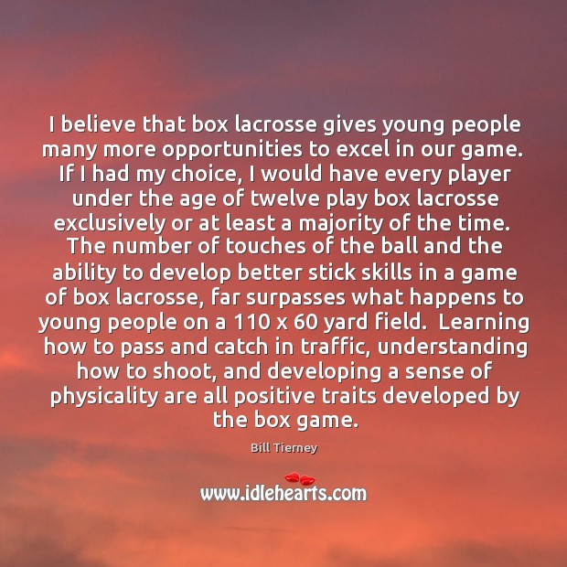 I believe that box lacrosse gives young people many more opportunities to Image