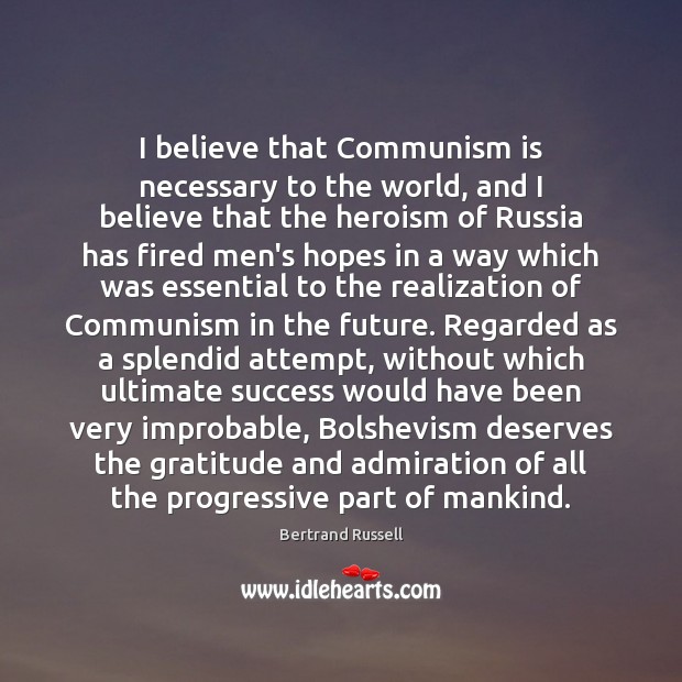 I believe that Communism is necessary to the world, and I believe Image