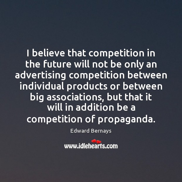 I believe that competition in the future will not be only an Future Quotes Image