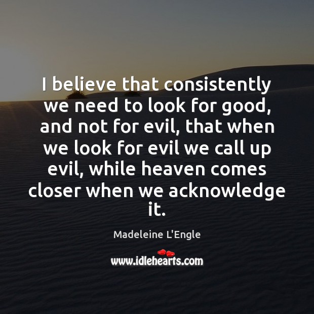 I believe that consistently we need to look for good, and not Image