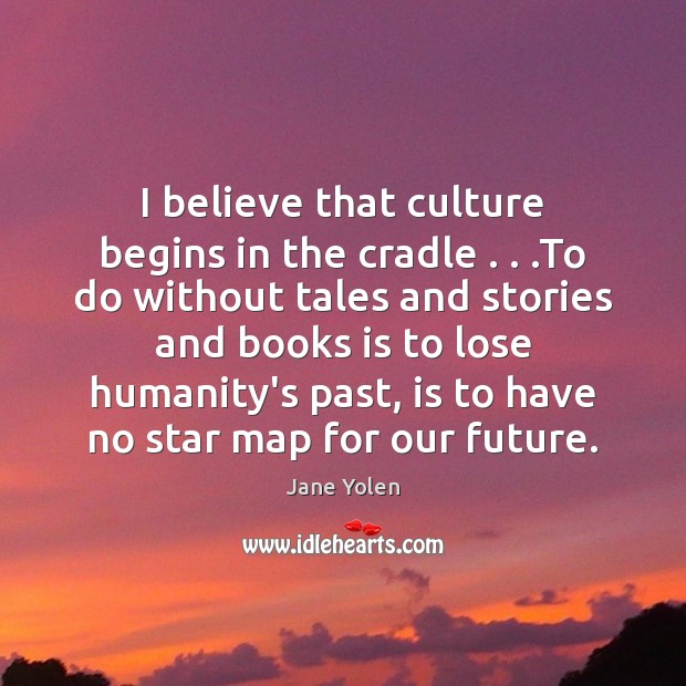 I believe that culture begins in the cradle . . .To do without tales Image