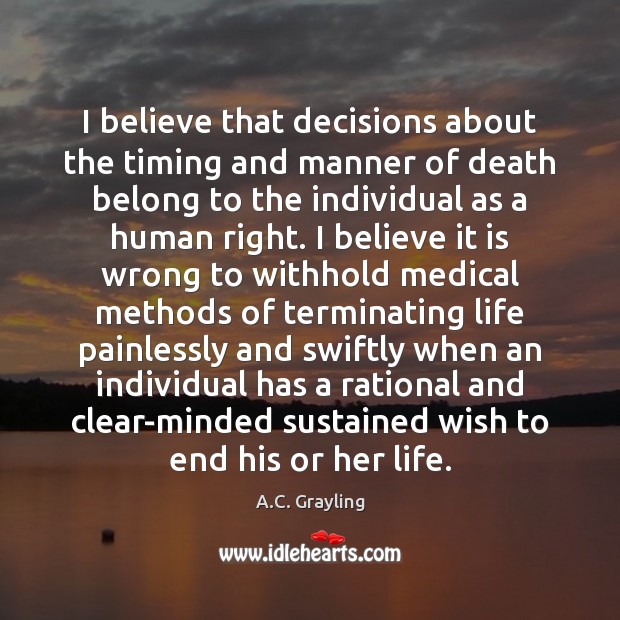 I believe that decisions about the timing and manner of death belong Medical Quotes Image