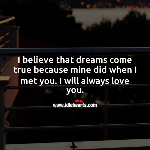 I believe that dreams come true because mine did when I met you. Love Quotes for Her Image