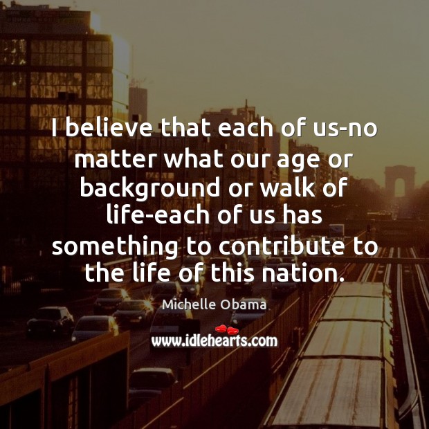 I believe that each of us-no matter what our age or background Image