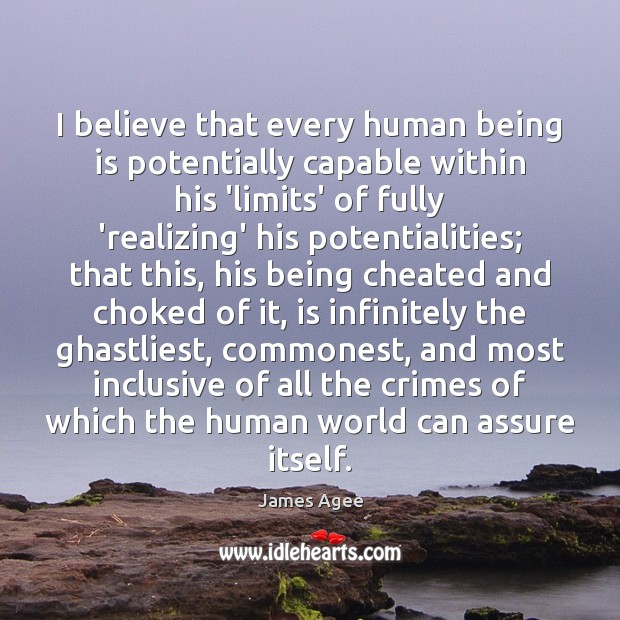 I believe that every human being is potentially capable within his ‘limits’ Image