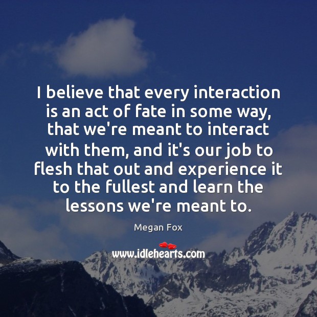 I believe that every interaction is an act of fate in some Image
