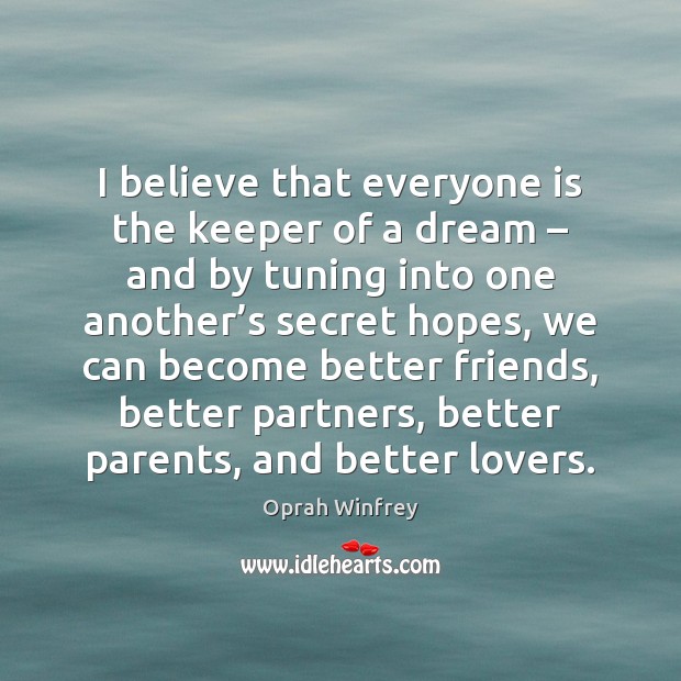 I believe that everyone is the keeper of a dream – and by Oprah Winfrey Picture Quote