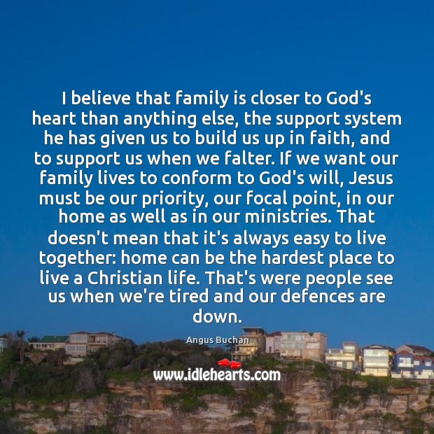I believe that family is closer to God’s heart than anything else, Priority Quotes Image