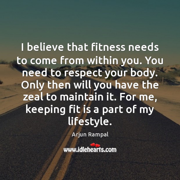 I believe that fitness needs to come from within you. You need Arjun Rampal Picture Quote
