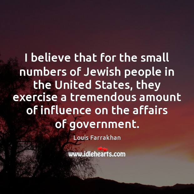 I believe that for the small numbers of Jewish people in the Louis Farrakhan Picture Quote