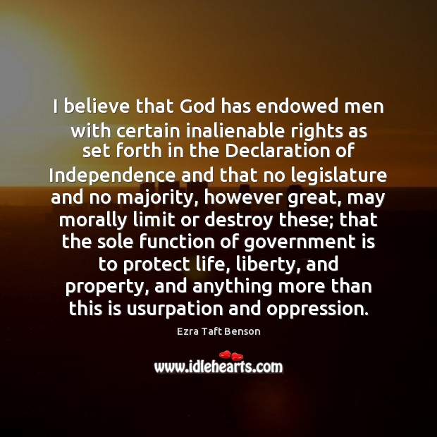 I believe that God has endowed men with certain inalienable rights as Ezra Taft Benson Picture Quote