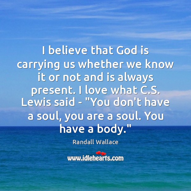 I believe that God is carrying us whether we know it or Image