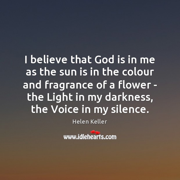 I believe that God is in me as the sun is in Helen Keller Picture Quote