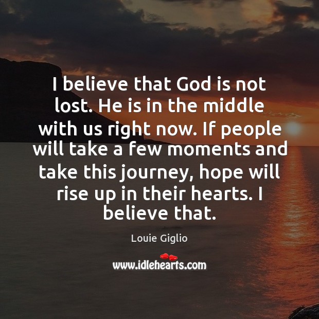 I believe that God is not lost. He is in the middle Image