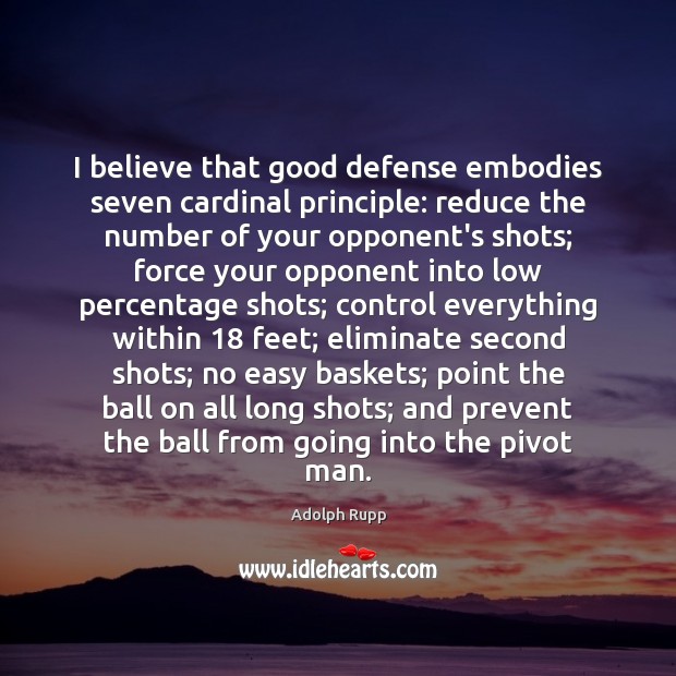 I believe that good defense embodies seven cardinal principle: reduce the number 
