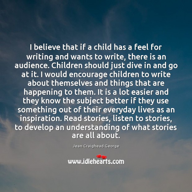 I believe that if a child has a feel for writing and Jean Craighead George Picture Quote
