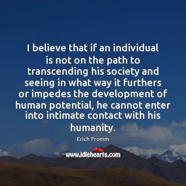 I believe that if an individual is not on the path to Erich Fromm Picture Quote